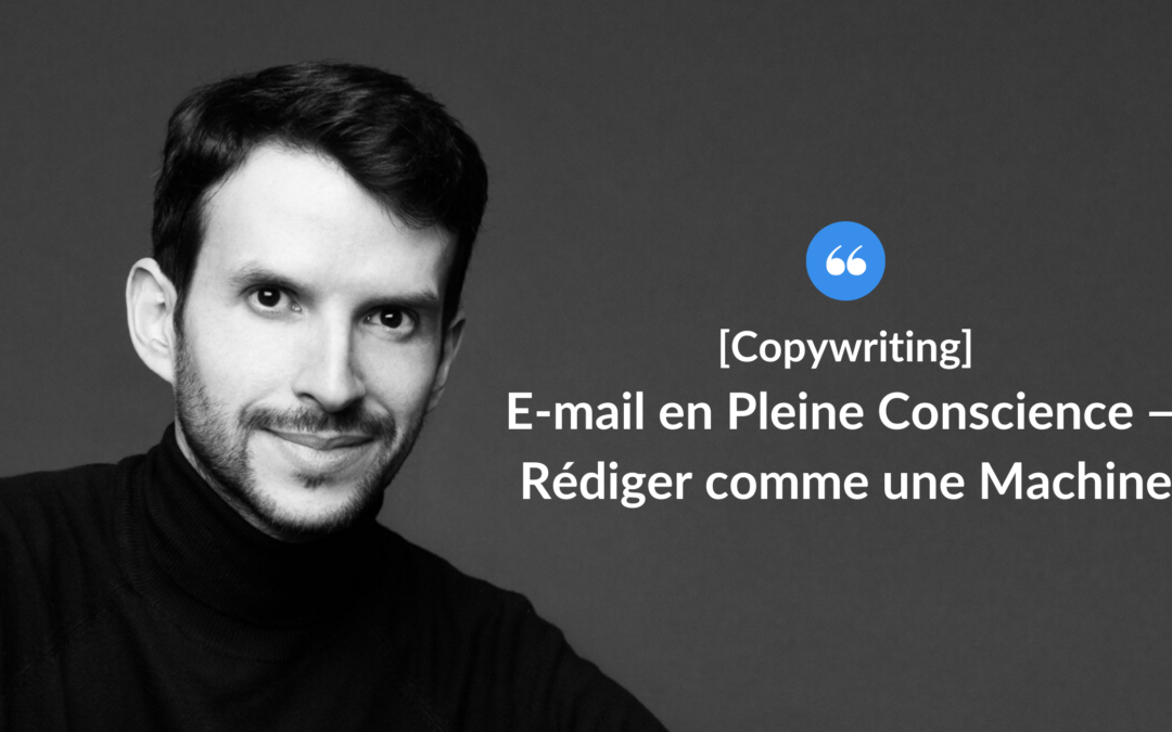 E-mail en pleine conscience — Rédiger comme une machine.