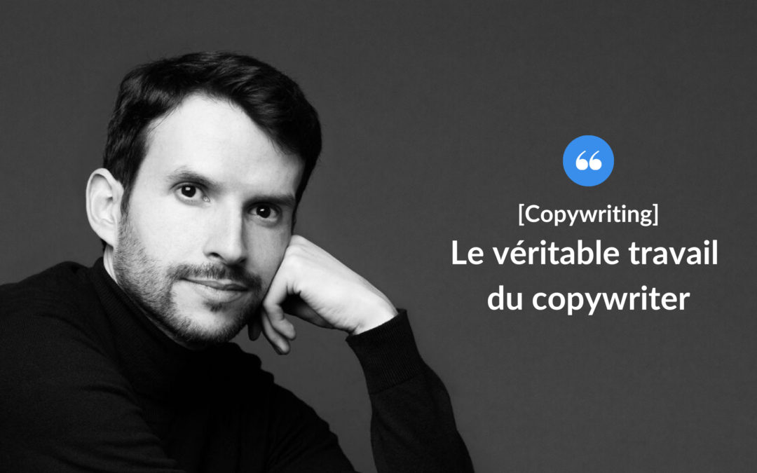 Le véritable travail du copywriter.
