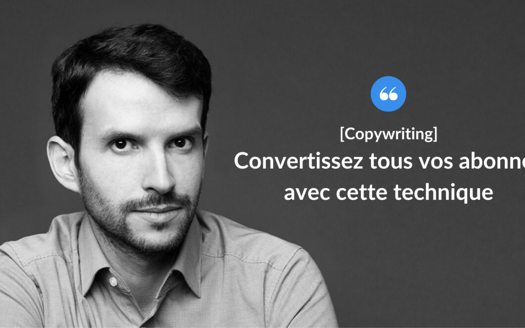 Convertissez tous vos abonnés avec cette technique.