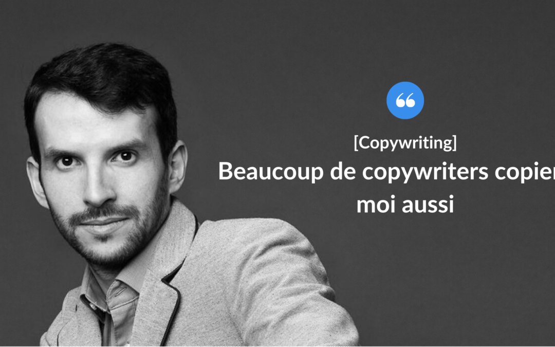 Beaucoup de copywriters copient… moi aussi !