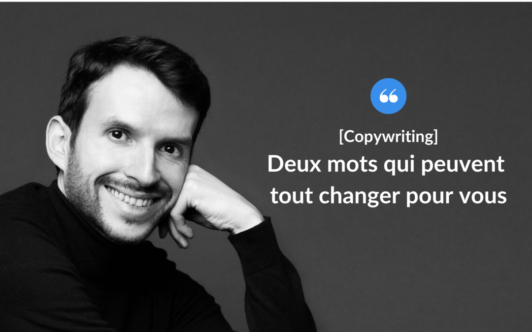 Deux mots qui peuvent tout changer pour vous.