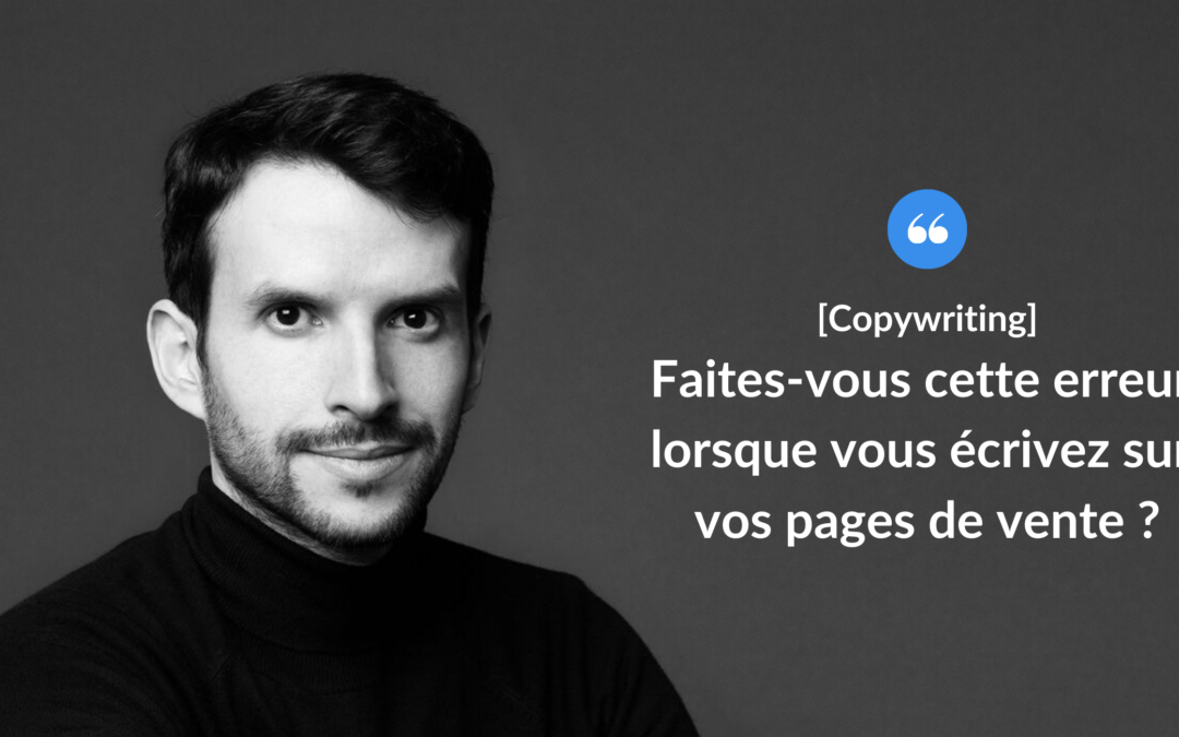 Faites-vous cette erreur lorsque vous écrivez sur vos pages de vente ?