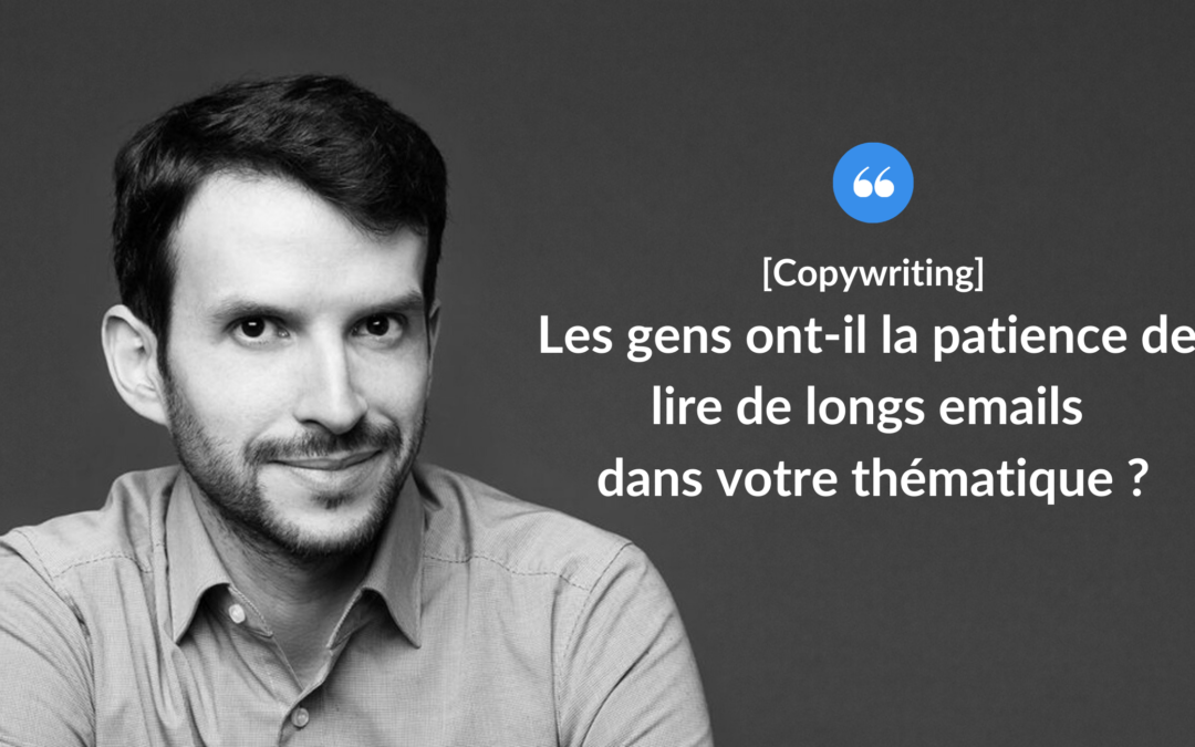 Les gens ont-ils la patience de lire de longs emails dans votre thématique ?