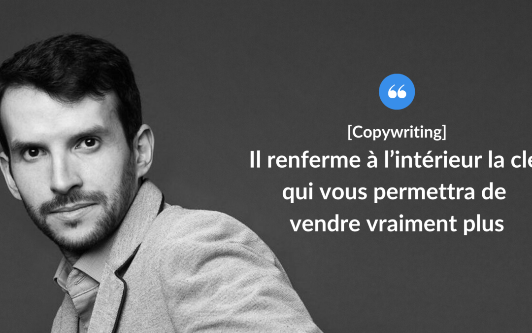 Il renferme à l’intérieur la clé qui vous permettra de vendre vraiment plus.