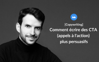 Comment écrire des CTA (appels à l’action) plus persuasifs ?