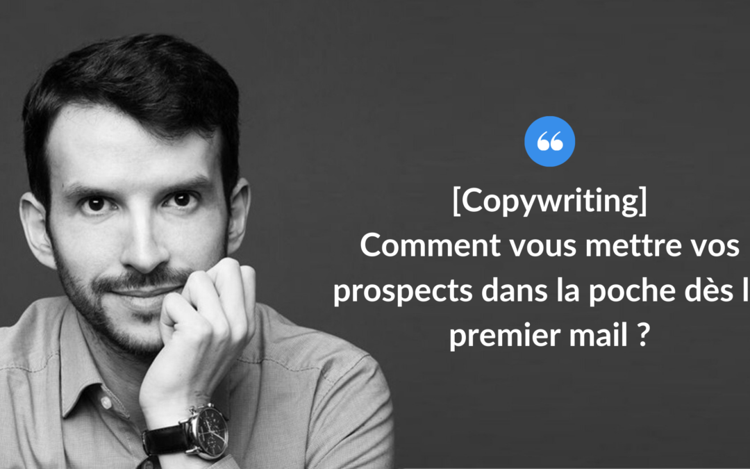 Comment vous mettre vos prospects dans la poche dès le premier mail ?